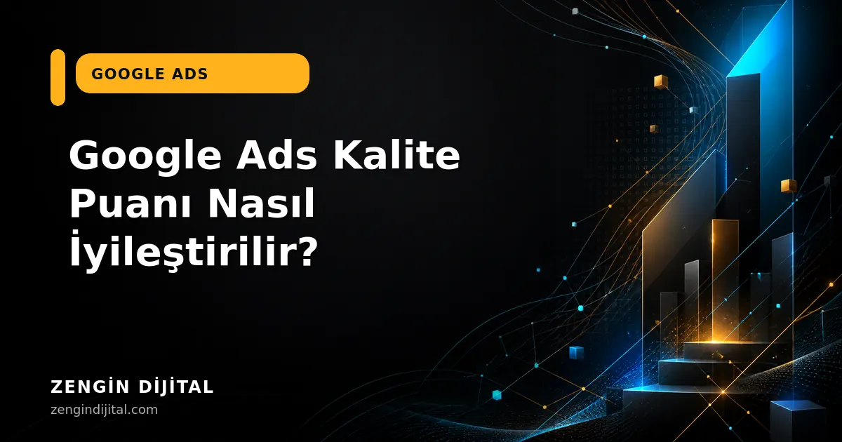 Google Ads Kalite Puanı Nasıl İyileştirilir? kapak görseli