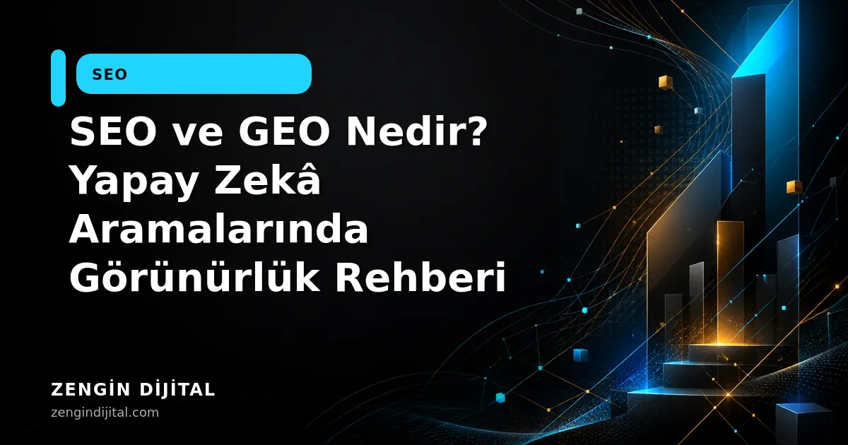 SEO ve GEO Nedir? Yapay Zekâ Aramalarında Görünürlük Rehberi kapak görseli