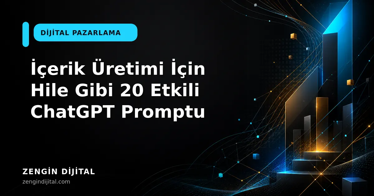 İçerik Üretimi İçin Hile Gibi 20 Etkili ChatGPT Promptu kapak görseli