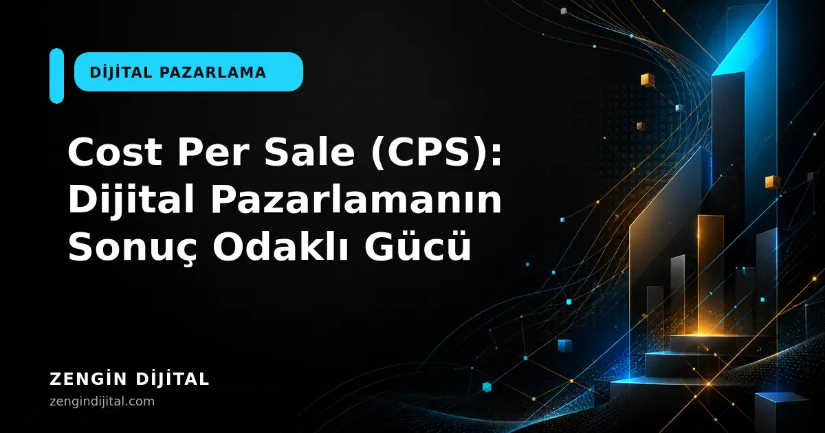Cost Per Sale (CPS): Dijital Pazarlamanın Sonuç Odaklı Gücü kapak görseli