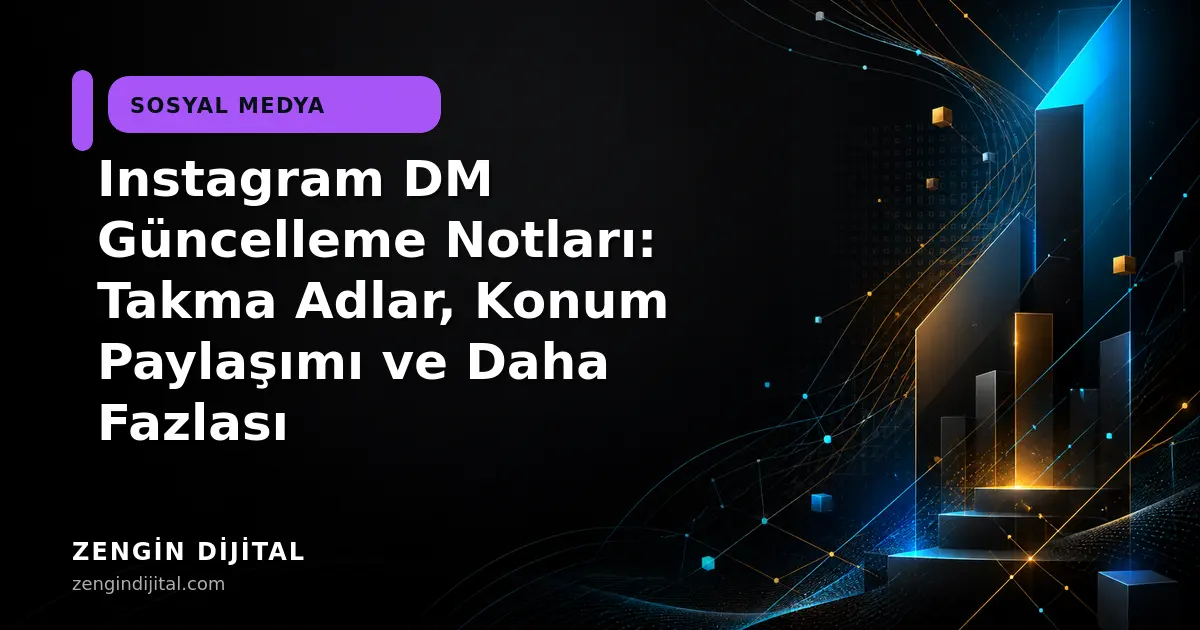 Instagram DM Güncelleme Notları: Takma Adlar, Konum Paylaşımı ve Daha Fazlası kapak görseli