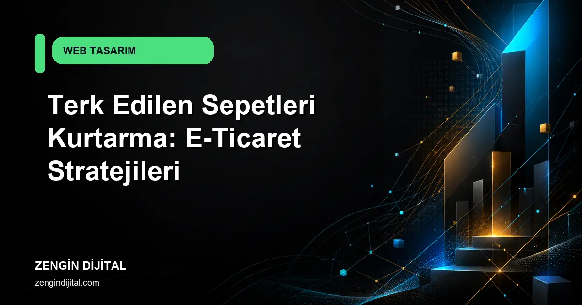 Terk Edilen Sepetleri Kurtarma: E-Ticaret Stratejileri kapak görseli