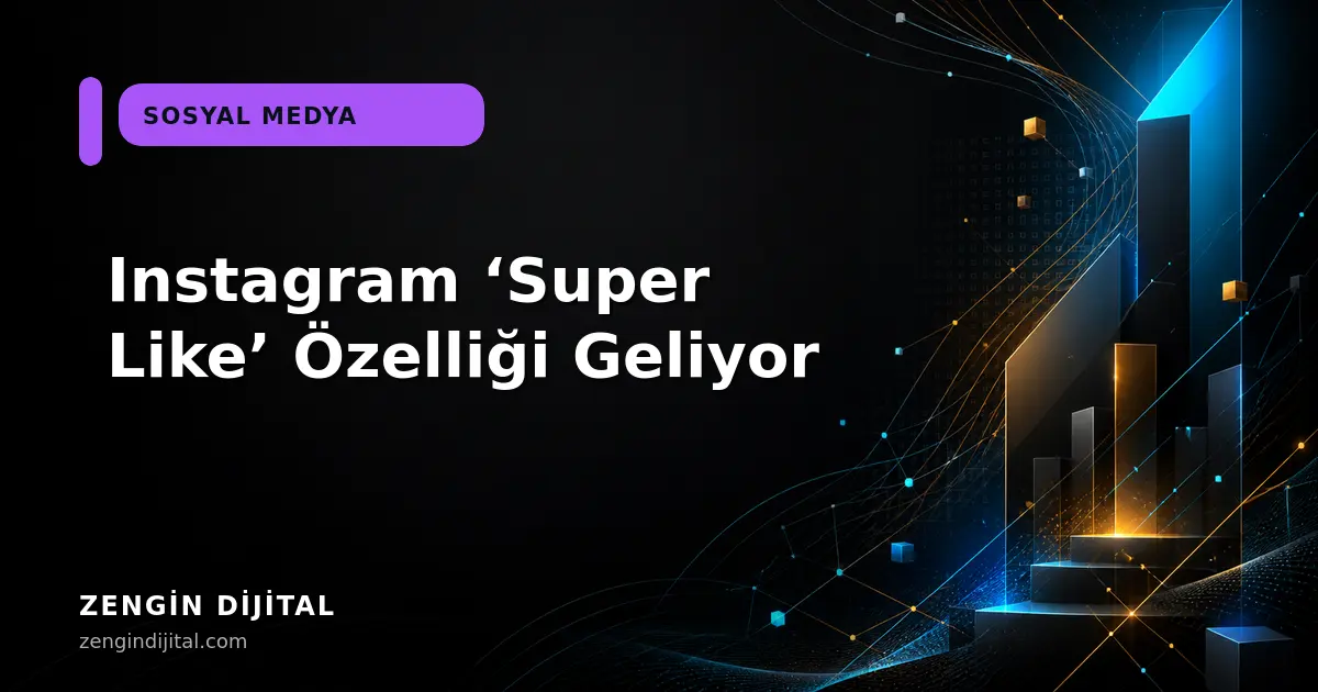 Instagram ‘Super Like’ Özelliği Geliyor kapak görseli