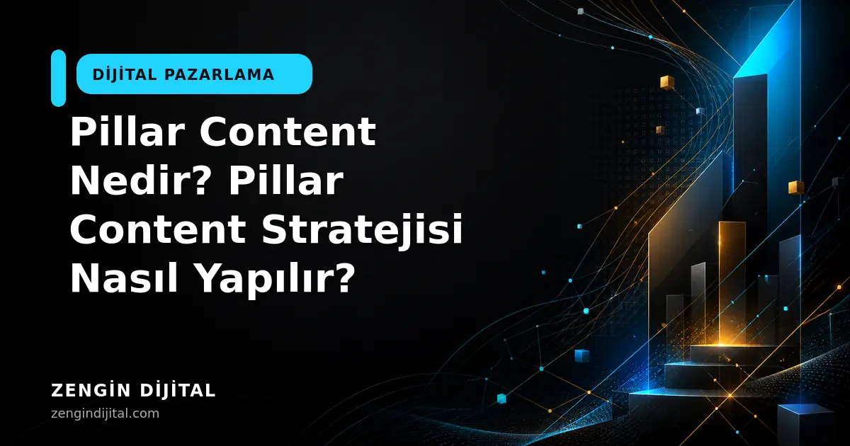 Pillar Content Nedir? Pillar Content Stratejisi Nasıl Yapılır? kapak görseli
