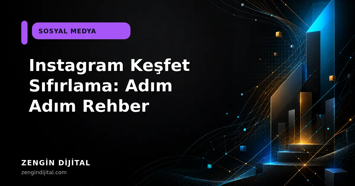 Instagram Keşfet Sıfırlama: Adım Adım Rehber kapak görseli