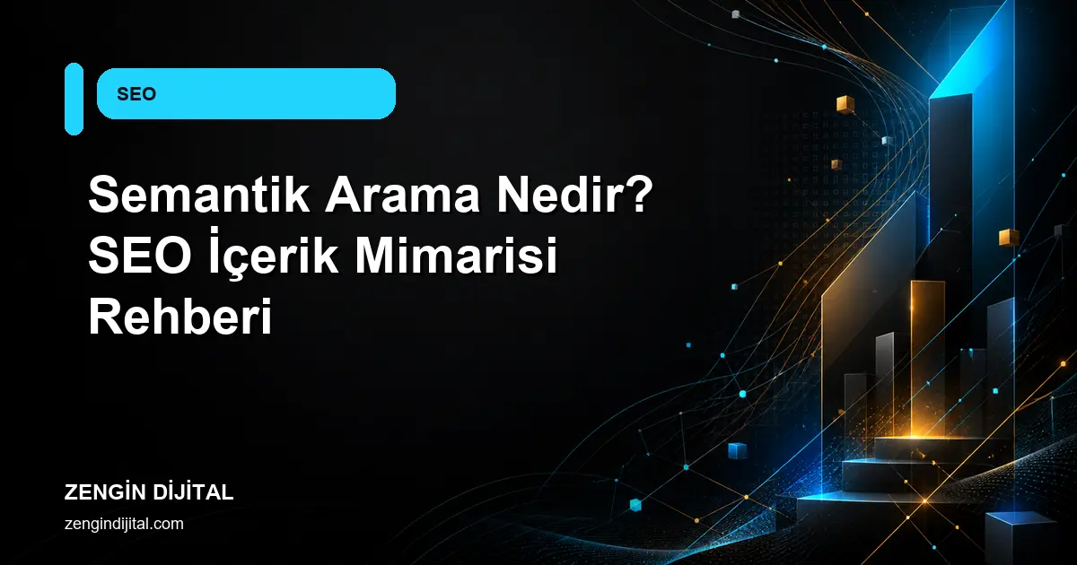 Semantik Arama Nedir? SEO İçerik Mimarisi Rehberi kapak görseli