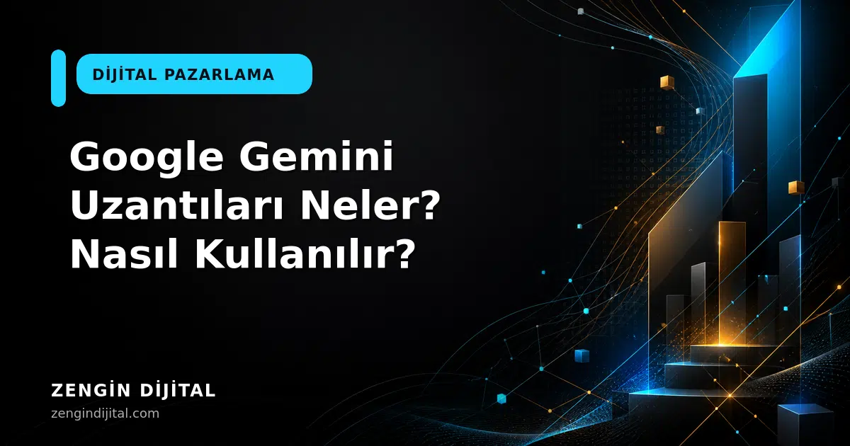 Google Gemini Uzantıları Neler? Nasıl Kullanılır? kapak görseli