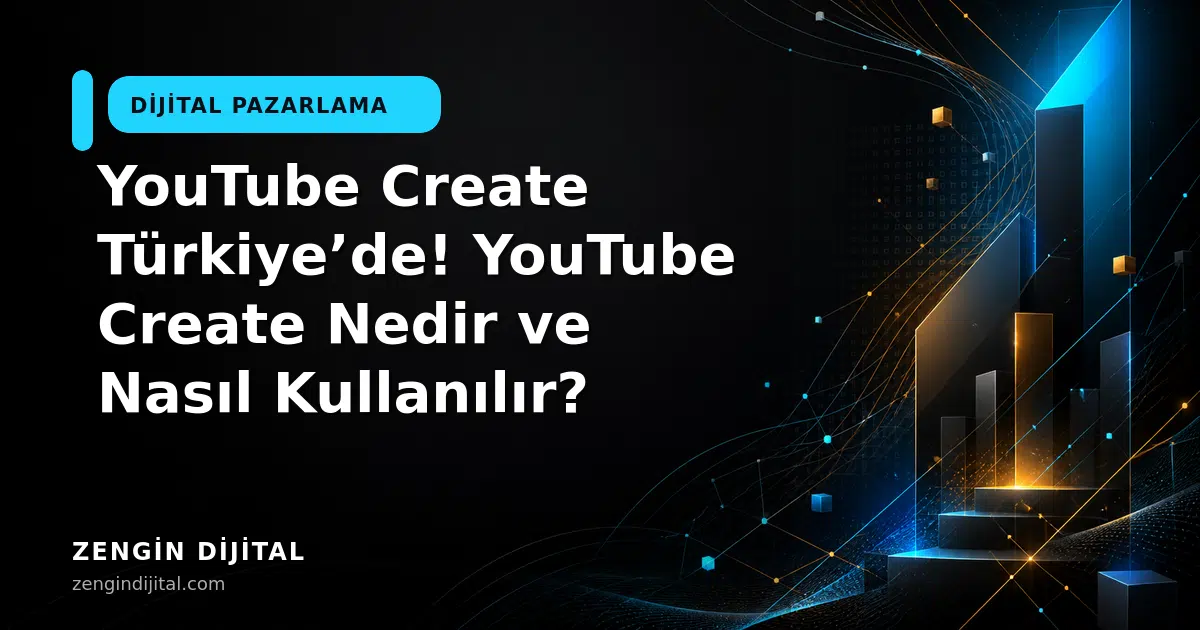 YouTube Create Türkiye’de! YouTube Create Nedir ve Nasıl Kullanılır? kapak görseli