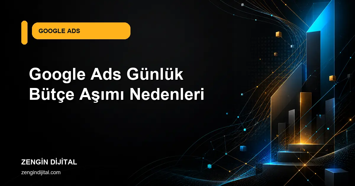 Google Ads Günlük Bütçe Aşımı Nedenleri kapak görseli
