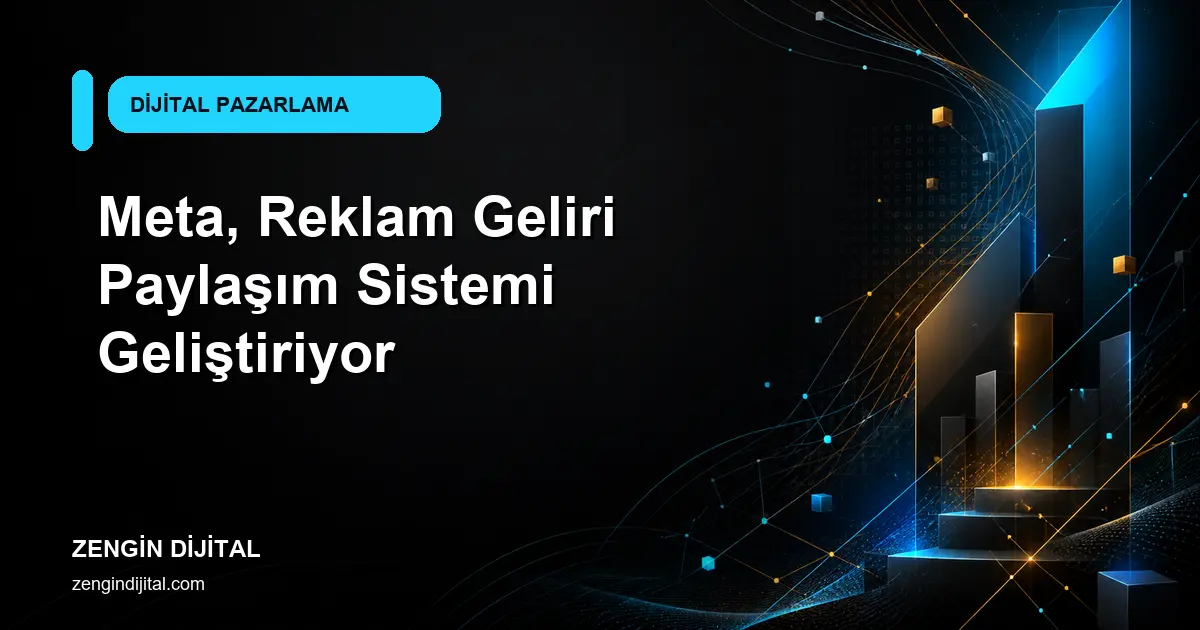 Meta, Reklam Geliri Paylaşım Sistemi Geliştiriyor kapak görseli