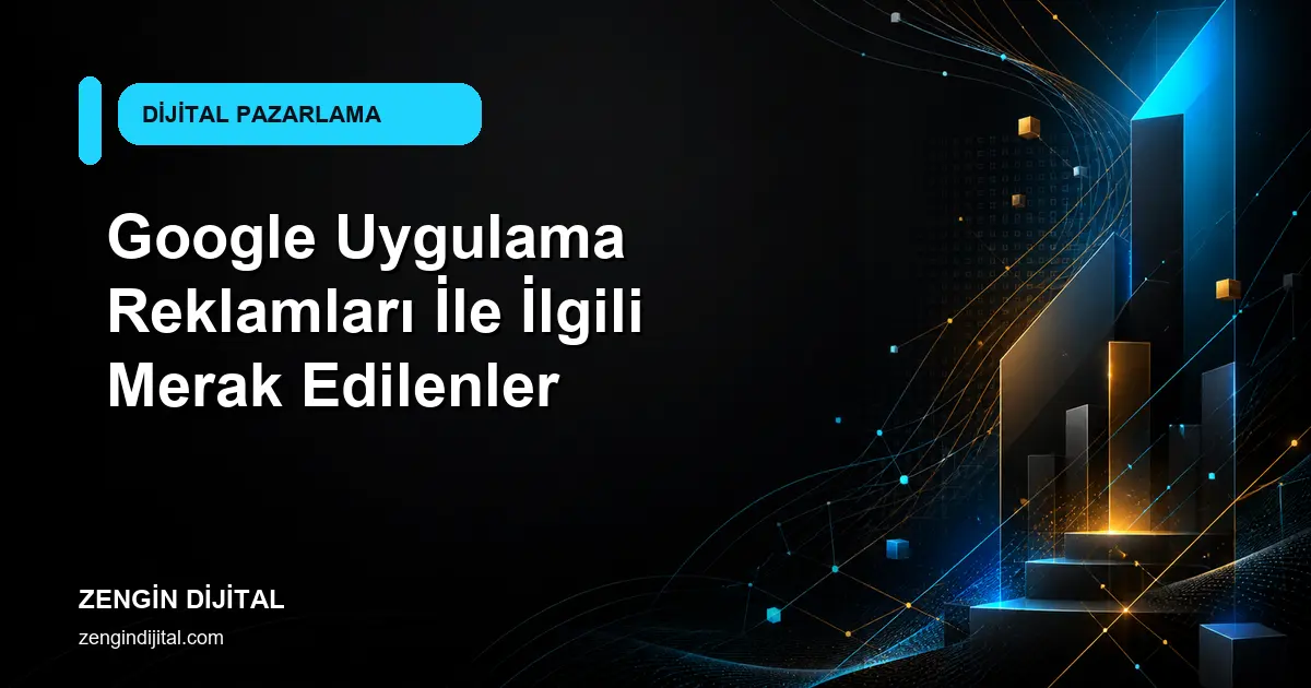 Google Uygulama Reklamları İle İlgili Merak Edilenler kapak görseli