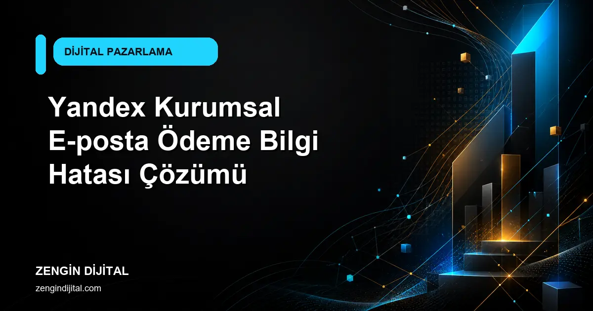Yandex Kurumsal E-posta Ödeme Bilgi Hatası Çözümü kapak görseli