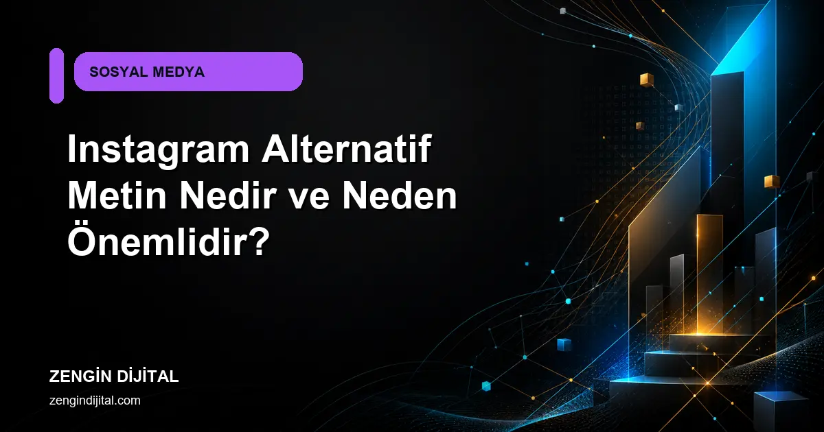 Instagram Alternatif Metin Nedir ve Neden Önemlidir? kapak görseli