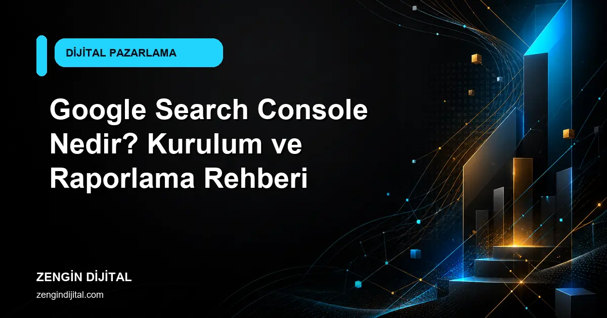 Google Search Console Nedir? Kurulum ve Raporlama Rehberi kapak görseli