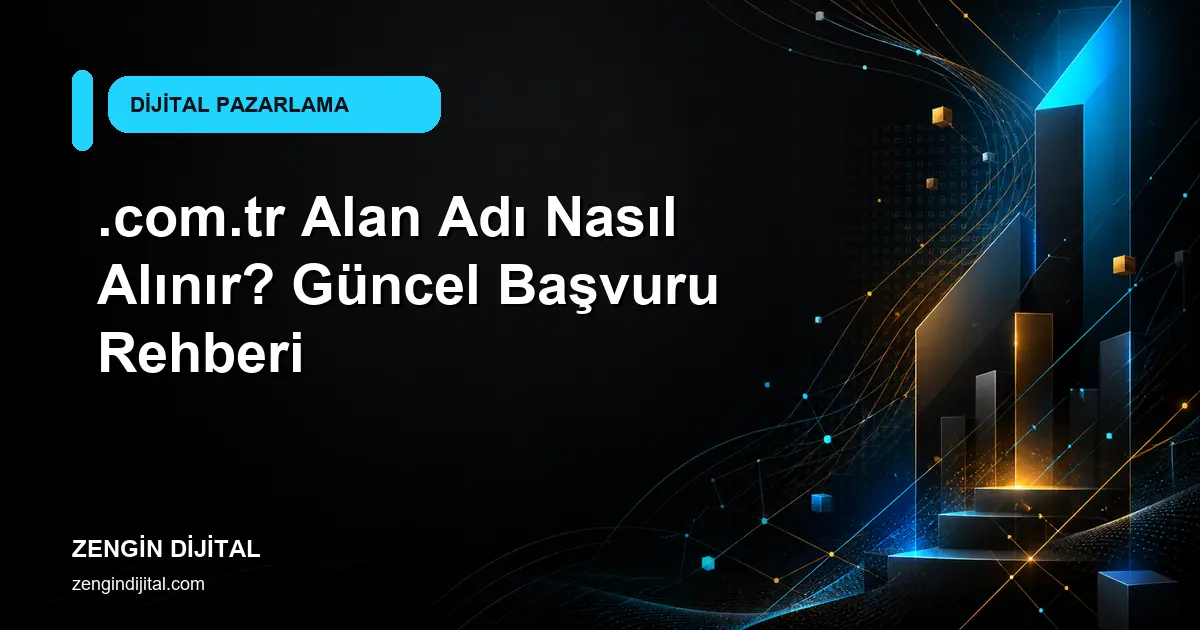 .com.tr Alan Adı Nasıl Alınır? Güncel Başvuru Rehberi kapak görseli