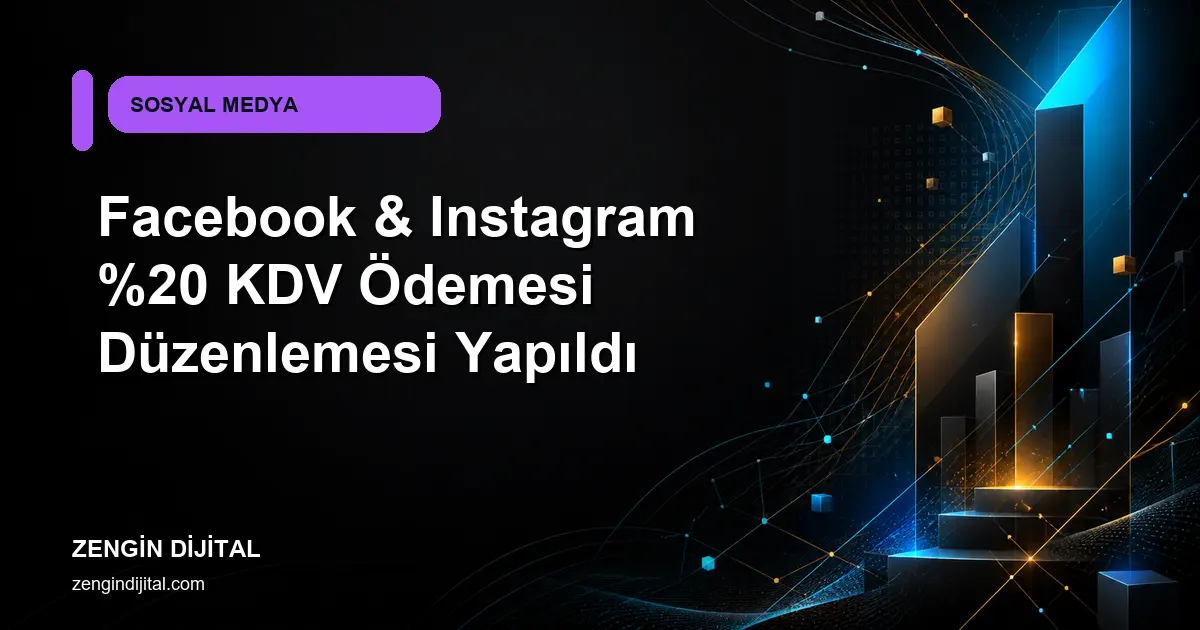 Facebook & Instagram KDV Ödemesi Düzenlemesi Yapıldı kapak görseli