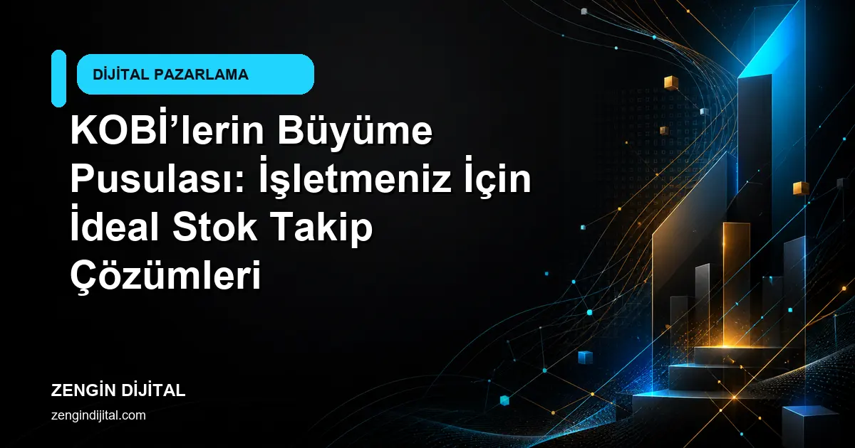 KOBİ’lerin Büyüme Pusulası: İşletmeniz İçin İdeal Stok Takip Çözümleri kapak görseli