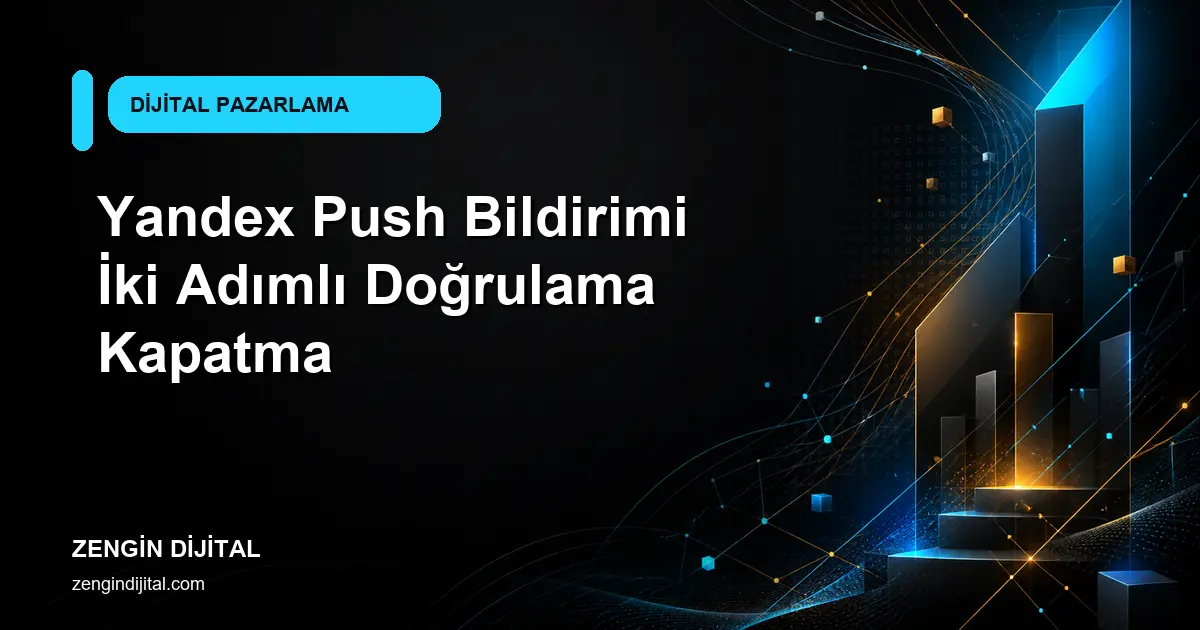 Yandex Push Bildirimi İki Adımlı Doğrulama Kapatma kapak görseli