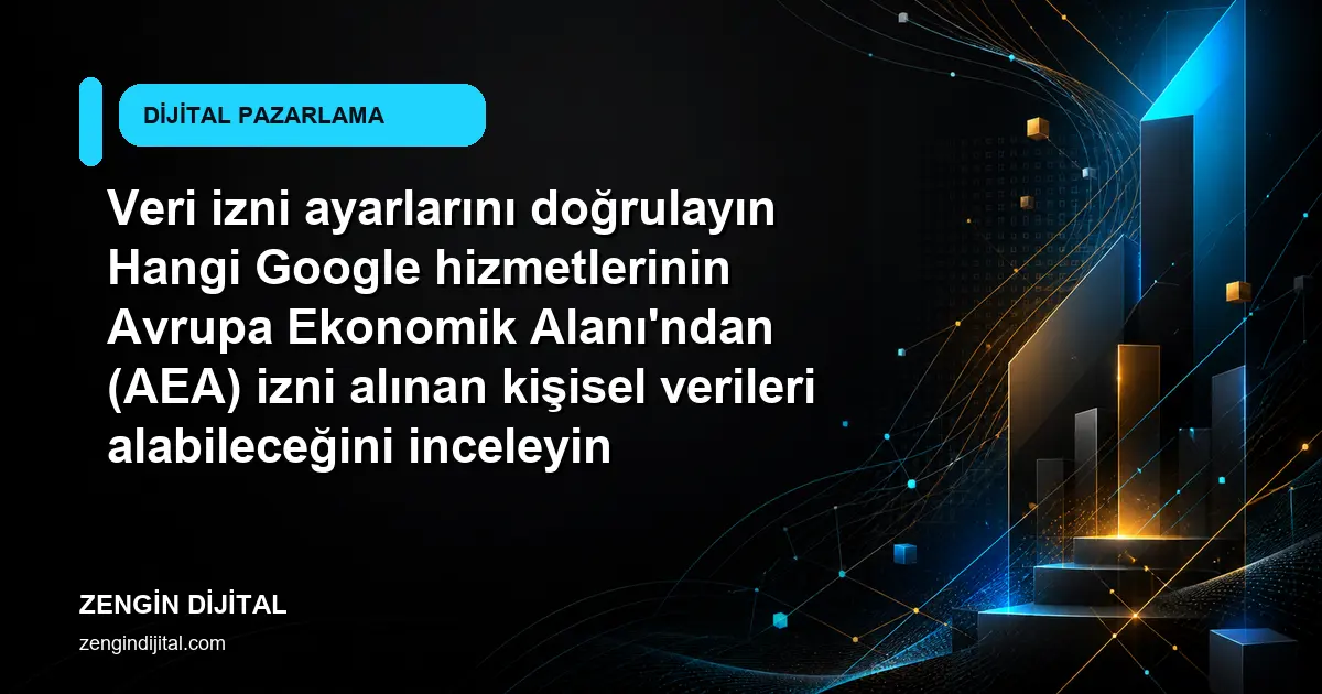 Veri izni ayarlarını doğrulayın Hangi Google hizmetlerinin Avrupa Ekonomik Alanı'ndan (AEA) izni alınan kişisel verileri alabileceğini inceleyin kapak görseli