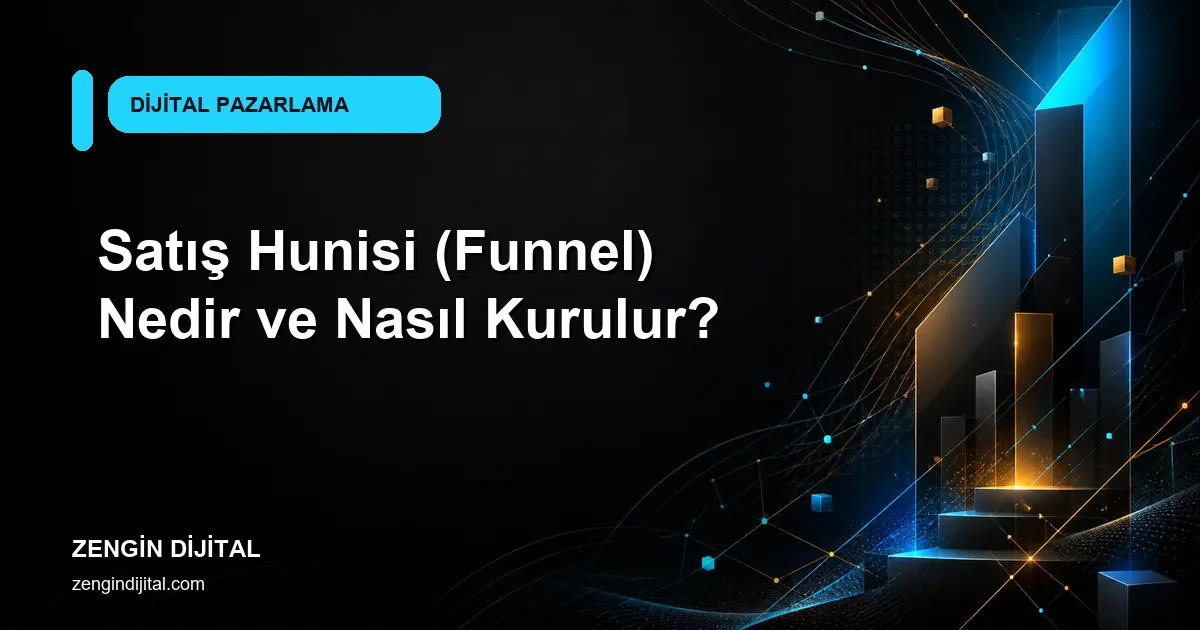 Satış hunisi funnel kurma ve ölçüm rehberi