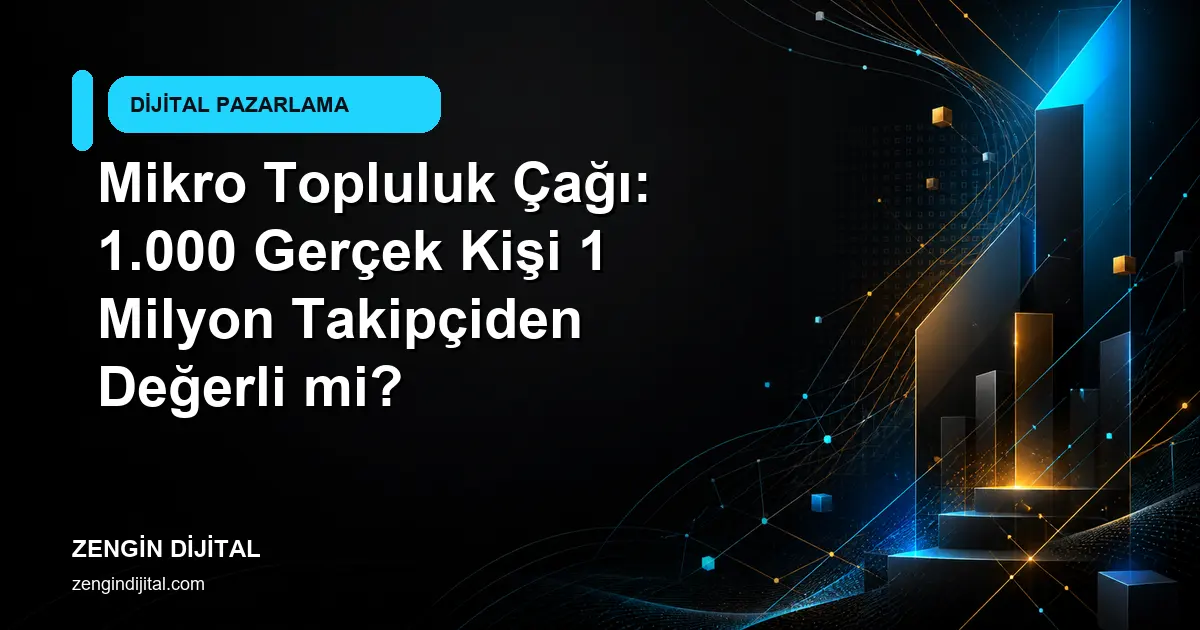 Mikro Topluluk Çağı: 1.000 Gerçek Kişi 1 Milyon Takipçiden Değerli mi? kapak görseli