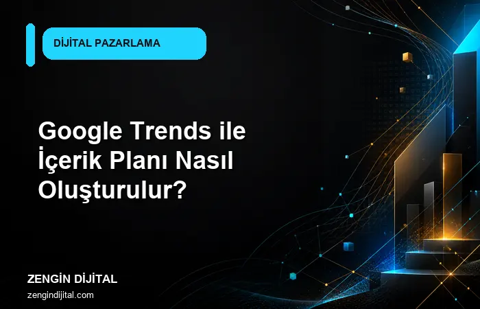 Google Trends ile İçerik Planı Nasıl Oluşturulur? kapak görseli