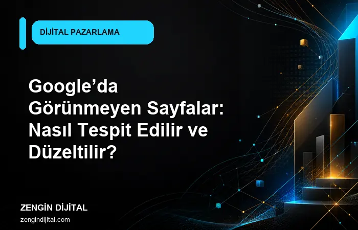 Google’da Görünmeyen Sayfalar: Nasıl Tespit Edilir ve Düzeltilir? kapak görseli