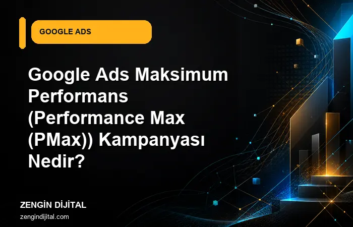 Google Ads Maksimum Performans (Performance Max (PMax)) Kampanyası Nedir? kapak görseli