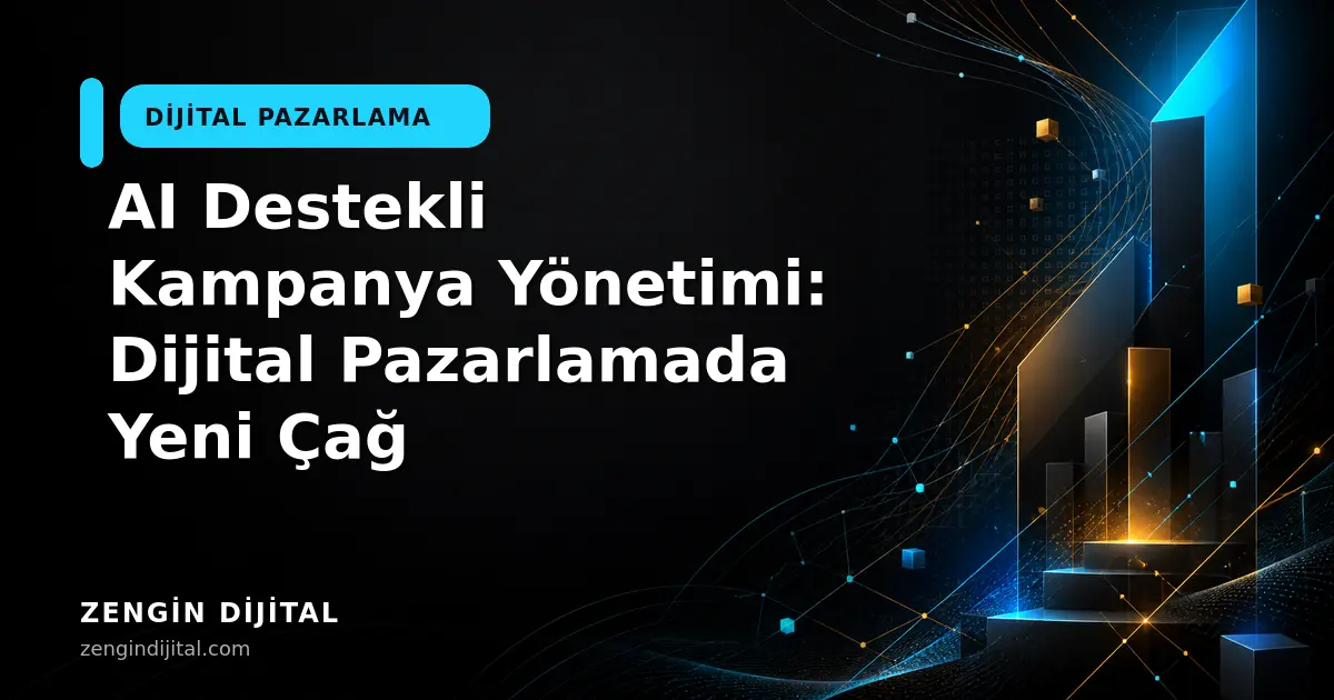 AI Destekli Kampanya Yönetimi: Dijital Pazarlamada Yeni Çağ kapak görseli
