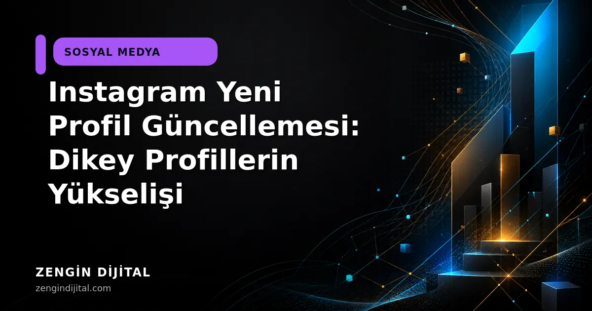 Instagram Yeni Profil Güncellemesi: Dikey Profillerin Yükselişi kapak görseli