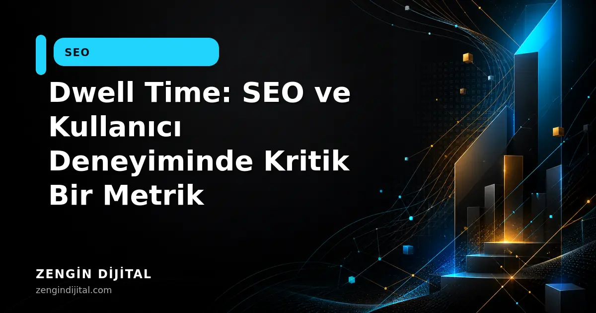 Dwell Time: SEO ve Kullanıcı Deneyiminde Kritik Bir Metrik kapak görseli