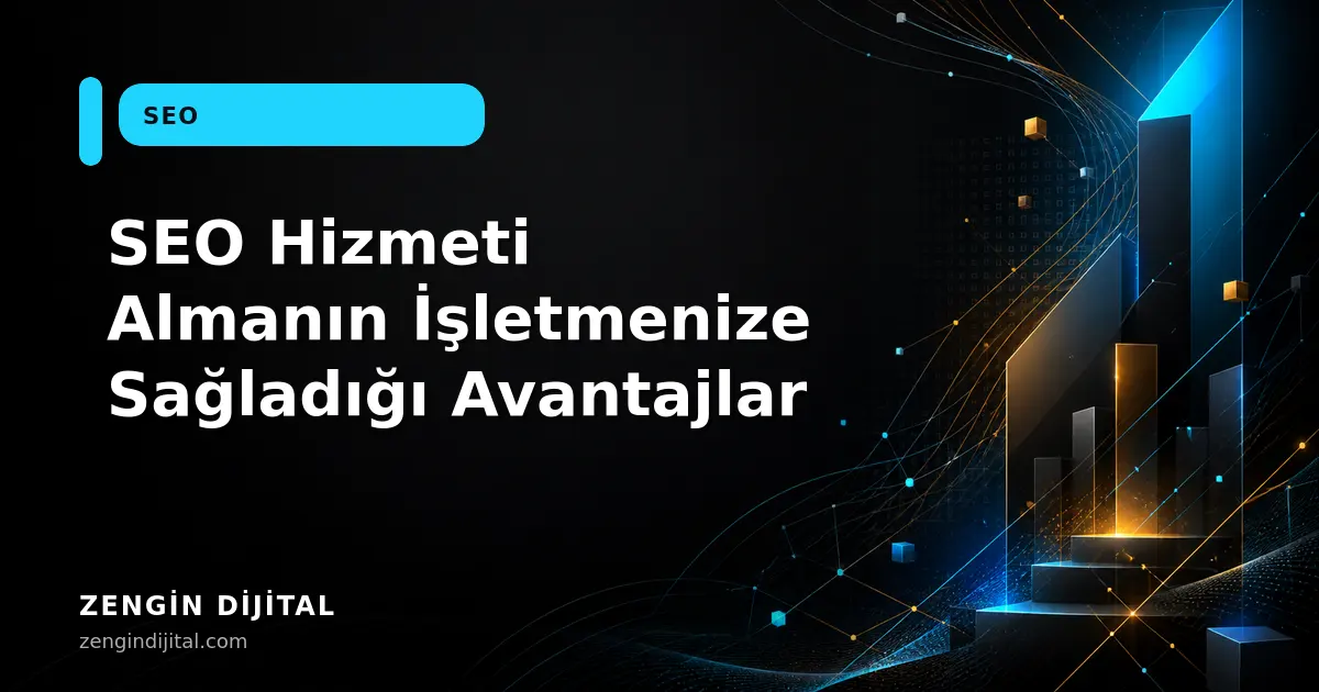 SEO Hizmeti Almanın İşletmenize Sağladığı Avantajlar kapak görseli
