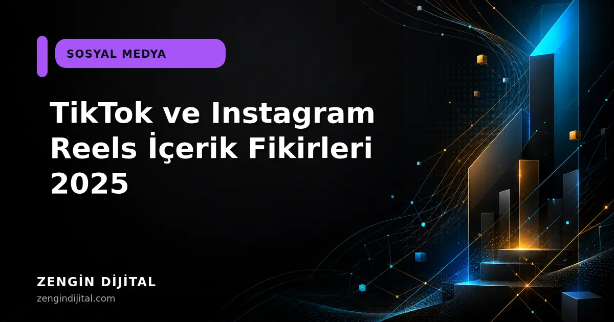 TikTok ve Instagram Reels İçerik Fikirleri 2025 kapak görseli