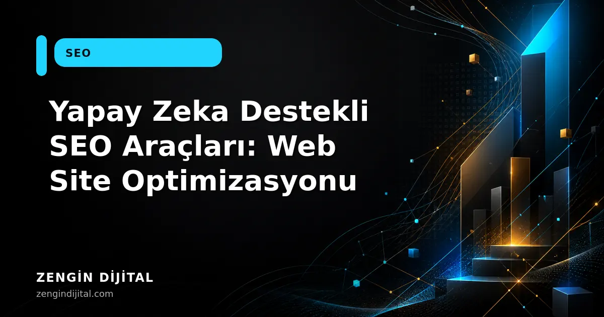 Yapay Zeka Destekli SEO Araçları: Web Site Optimizasyonu kapak görseli