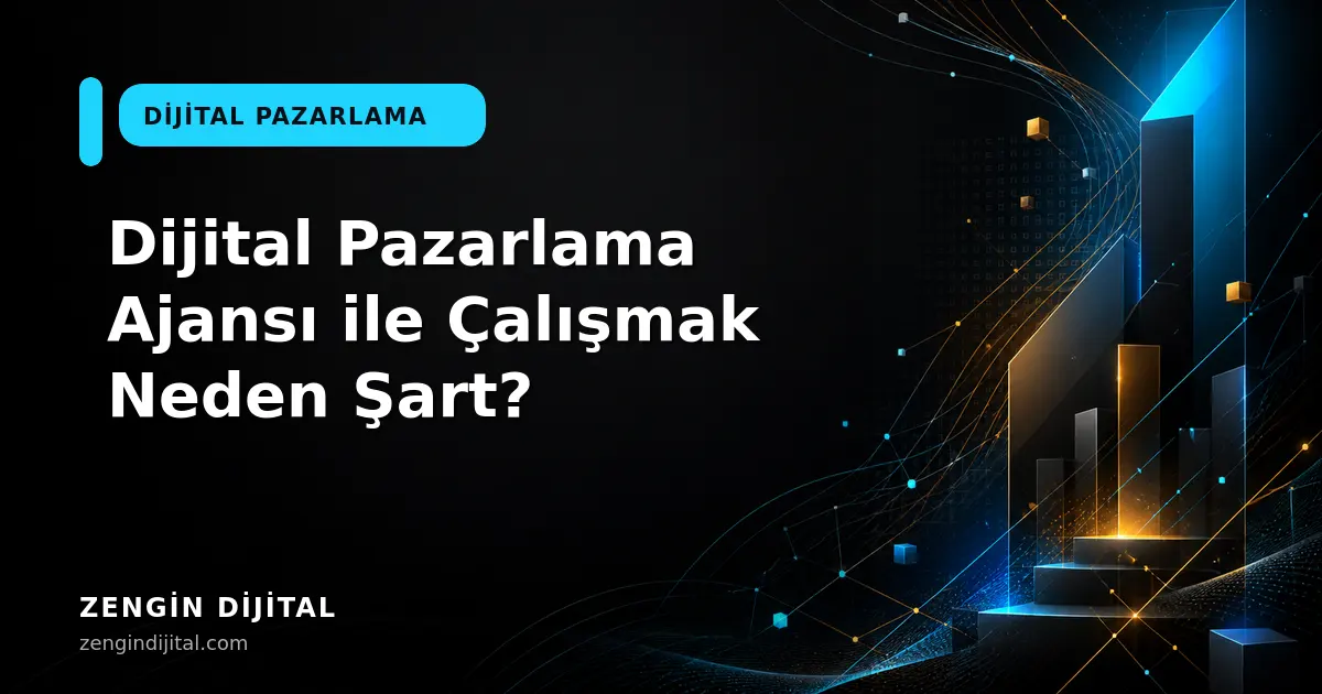 Dijital Pazarlama Ajansı ile Çalışmak Neden Şart? kapak görseli