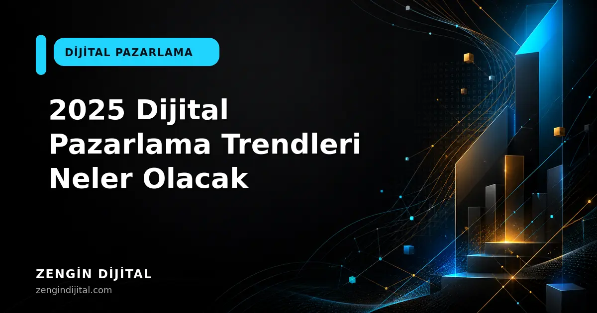 2025 Dijital Pazarlama Trendleri Neler Olacak kapak görseli