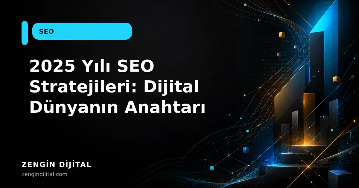 2025 Yılı SEO Stratejileri: Dijital Dünyanın Anahtarı kapak görseli