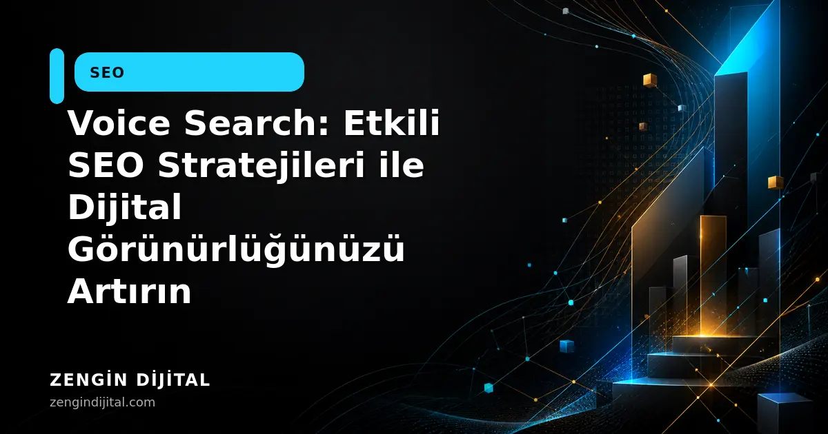 Voice Search: Etkili SEO Stratejileri ile Dijital Görünürlüğünüzü Artırın kapak görseli