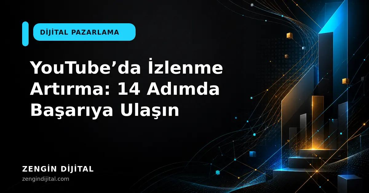 YouTube’da İzlenme Artırma: 14 Adımda Başarıya Ulaşın kapak görseli