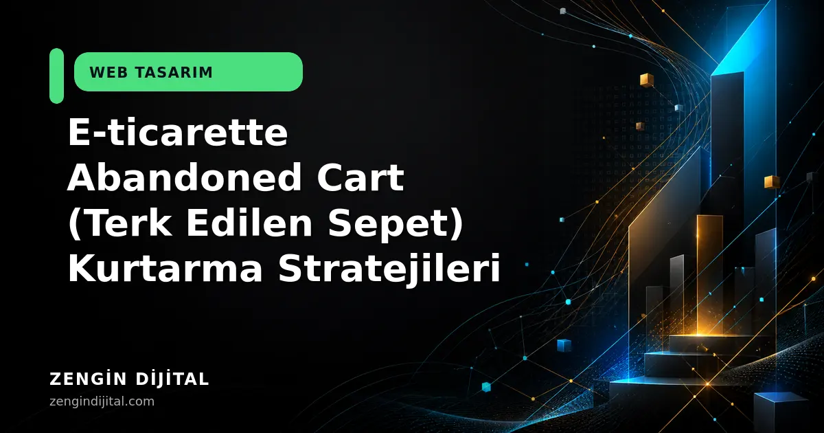 E-ticarette Abandoned Cart (Terk Edilen Sepet) Kurtarma Stratejileri kapak görseli