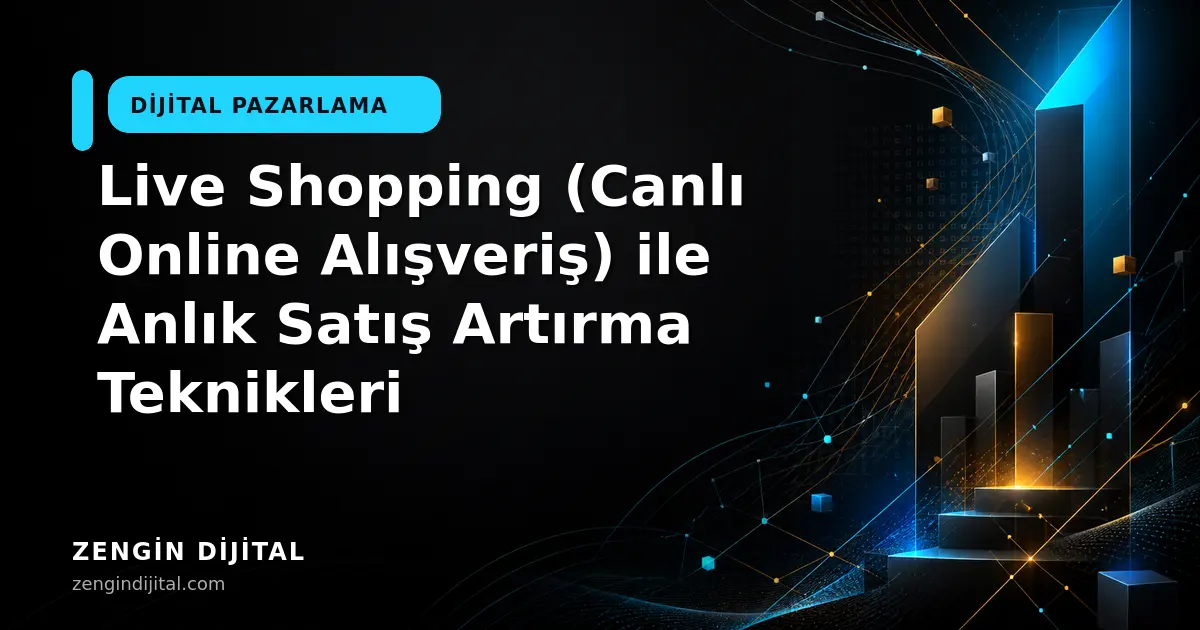 Live Shopping (Canlı Online Alışveriş) ile Anlık Satış Artırma Teknikleri kapak görseli