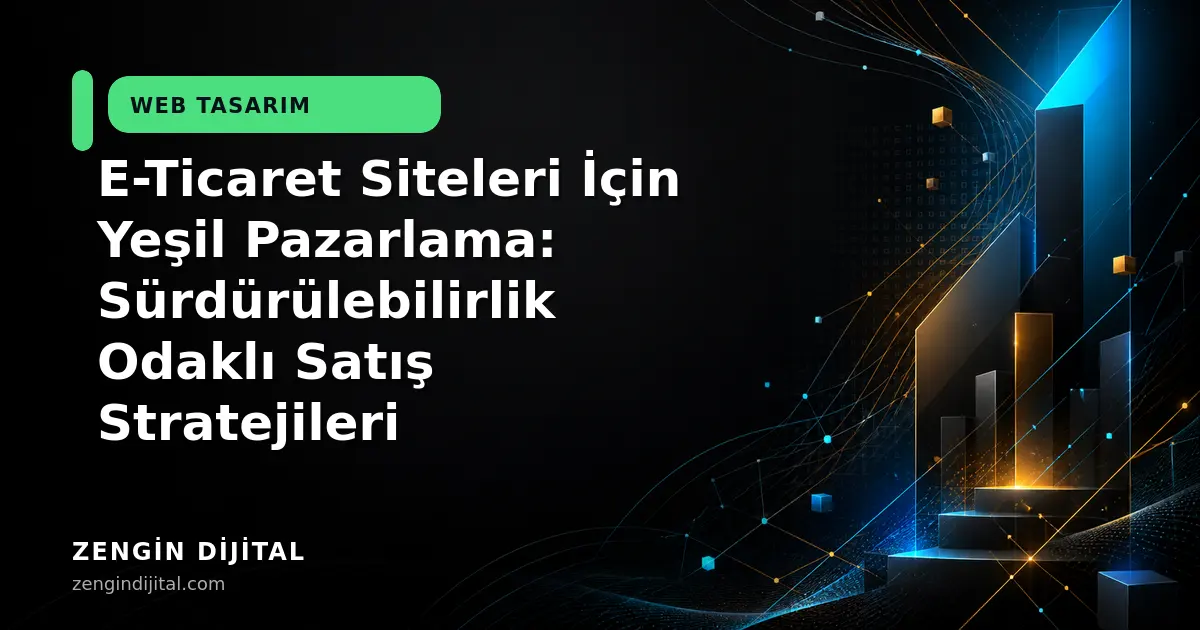 E-Ticaret Siteleri İçin Yeşil Pazarlama: Sürdürülebilirlik Odaklı Satış Stratejileri kapak görseli