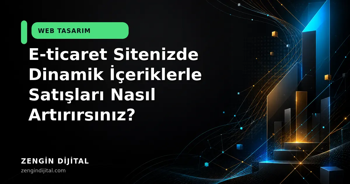 E-ticaret Sitenizde Dinamik İçeriklerle Satışları Nasıl Artırırsınız? kapak görseli