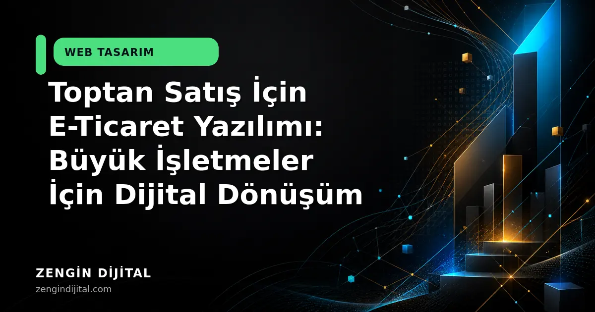 Toptan Satış İçin E-Ticaret Yazılımı: Büyük İşletmeler İçin Dijital Dönüşüm kapak görseli