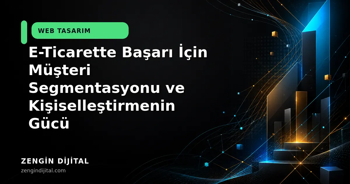 E-Ticarette Başarı İçin Müşteri Segmentasyonu ve Kişiselleştirmenin Gücü kapak görseli