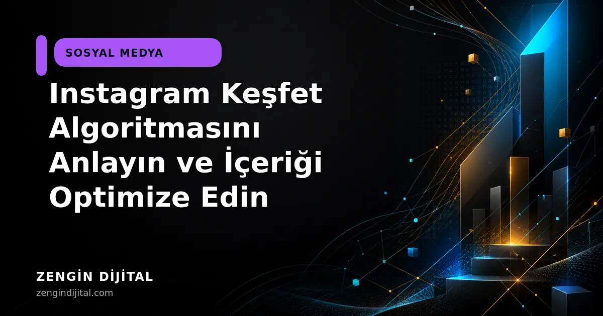 Instagram Keşfet Algoritmasını Anlayın ve İçeriği Optimize Edin kapak görseli