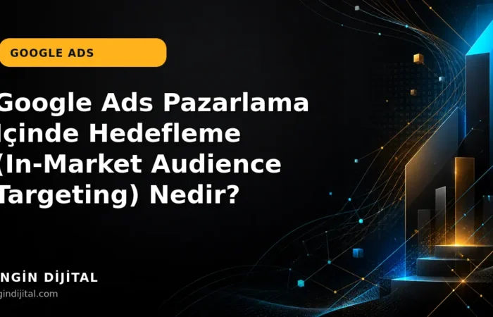 Google Ads Pazarlama İçinde Hedefleme (In-Market Audience Targeting) Nedir? kapak görseli
