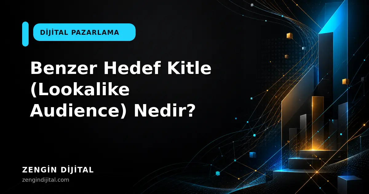 Benzer Hedef Kitle (Lookalike Audience) Nedir? kapak görseli