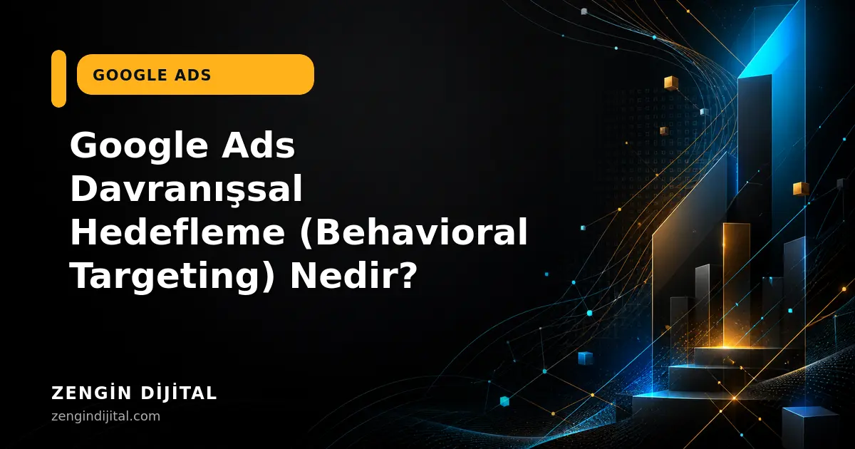 Google Ads Davranışsal Hedefleme (Behavioral Targeting) Nedir? kapak görseli
