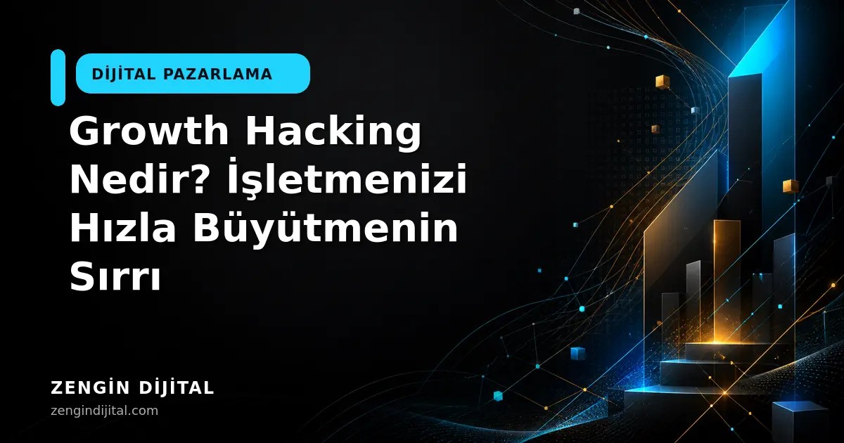 Growth Hacking Nedir? İşletmenizi Hızla Büyütmenin Sırrı kapak görseli